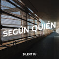 Silent DJ - Según Quién (Explicit)