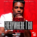 DJ Chose、Mc Beezy - Everywhere I Go (feat. MC Beezy) (Explicit)