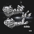 Said It’s Smoke (Explicit)