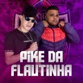 PIKE DA FLAUTINHA (Explicit)