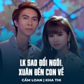 Cẩm Loan、Kha Thi - LK Sao Đổi Ngôi, Xuân Đến Con Về