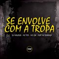 DJ MALADIA、Mc Toy、MC GW、MC Buraga - Se Envolve Com a Tropa (Explicit)