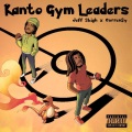 Kanto Gym Leaders (feat. Curren$y & Prod by. 808 Kartel)(Explicit)