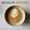 Música De Cafetería: Melodías De Relajación Para Amantes Del Café