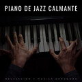 Piano De Jazz Calmante: Relajación Y Música Soñadora