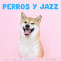 Perros Y Jazz: Música De Piano Para Perros
