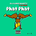DJ Luke Nasty、DJ Chose - Phat Phat (Explicit)