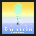 Vacation (KØLA Remix|Explicit)