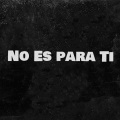 No Es para Ti