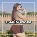 DJ Chen - DJ AKU LAGI BETE BEB AKU LAGI SENSI