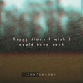 Leafbreeze - Happy Times I Wish I Could Have Back