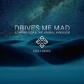 Drives Me Mad (feat. Edward Fox & The Animal Kingdom) [Remix]