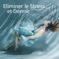 Eliminer le Stress et Dormir