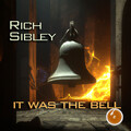 Rich Sibley - It Was The Bell