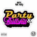 6ix Musiq、Bandz、Yaggy Rae、Shantel、Knxwledge、Friz - Party & Bullshit (Explicit)