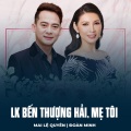 Mai Le Quyen、Đoàn Minh、Nhị Hà - LK Bến Thượng Hải, Mẹ Tôi