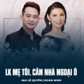 Mai Le Quyen、Đoàn Minh、Nhị Hà、Tuấn Vũ - LK Mẹ Tôi, Căn Nhà Ngoại Ô