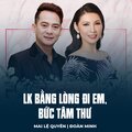 Mai Le Quyen、Đoàn Minh、Vinh Sử、Lam Phương、Hồ Đình Phương - LK Bằng Lòng Đi Em, Bức Tâm Thư
