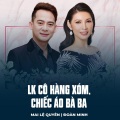 Mai Le Quyen、Đoàn Minh、Lê Minh Bằng、Tran Thien Thanh - LK Cô Hàng Xóm, Chiếc Áo Bà Ba