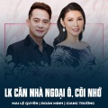 Mai Le Quyen、Đoàn Minh、Giang Trường、Tuấn Vũ、Sông Trà - LK Căn Nhà Ngoại Ô, Cõi Nhớ