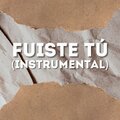 Fuiste Tú (Instrumental)