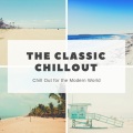 The Classic Chillout - Chill Out For The Modern World