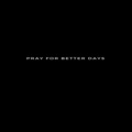 Unk - Pray for Better Days (Explicit)