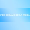 Por Debajo De La Mesa