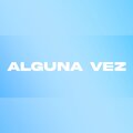 Alguna Vez