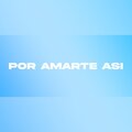 Por Amarte Así