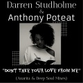 Darren Studholme、Anthony Poteat - Dont Take Your Love From Me (Anarita Soul Mix)