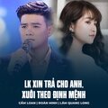 Cẩm Loan、Đoàn Minh、Lam Quang Long - LK Xin Trả Cho Anh, Xuôi Theo Định Mệnh
