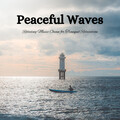 Peaceful Waves: Relaxing Music Ocean for Tranquil Relaxation