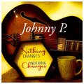 Johnny P - Nothing Changes