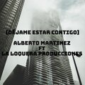 alberto martinez - Déjame estar contigo (Explicit)