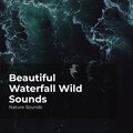 Beautiful Waterfall Wild Sounds