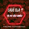 = CADÊ ELA, TÁ NO SÃO SIMÃO DANDO PROS CRIA DE NOV (Explicit)