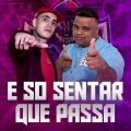 E SO SENTAR QUE PASSA (Explicit)