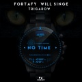 Fortafy、William Singe、Trigarow - No Time (Explicit)