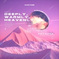 Deeply, Warnly, Heavenly