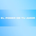 El Poder De Tu Amor