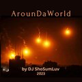 DJ ShoSumLuv - ArounDaWorld