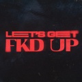 LET'S GET FKD UP (Explicit)