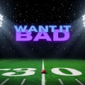 Want It Bad (Explicit)