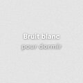 Bruit blanc pour dormir