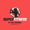 If You Wanna (Workout Mix 132 bpm)