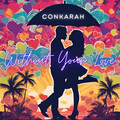 conkarah、Sick Wit It Crew - Without Your Love