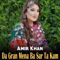Amir Khan - Da Gran Mena Ba Sar Ta Kam
