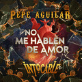 Pepe Aguilar、Intocable - No Me Hablen de Amor