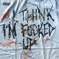 I THINK I'M ****** UP (Explicit)